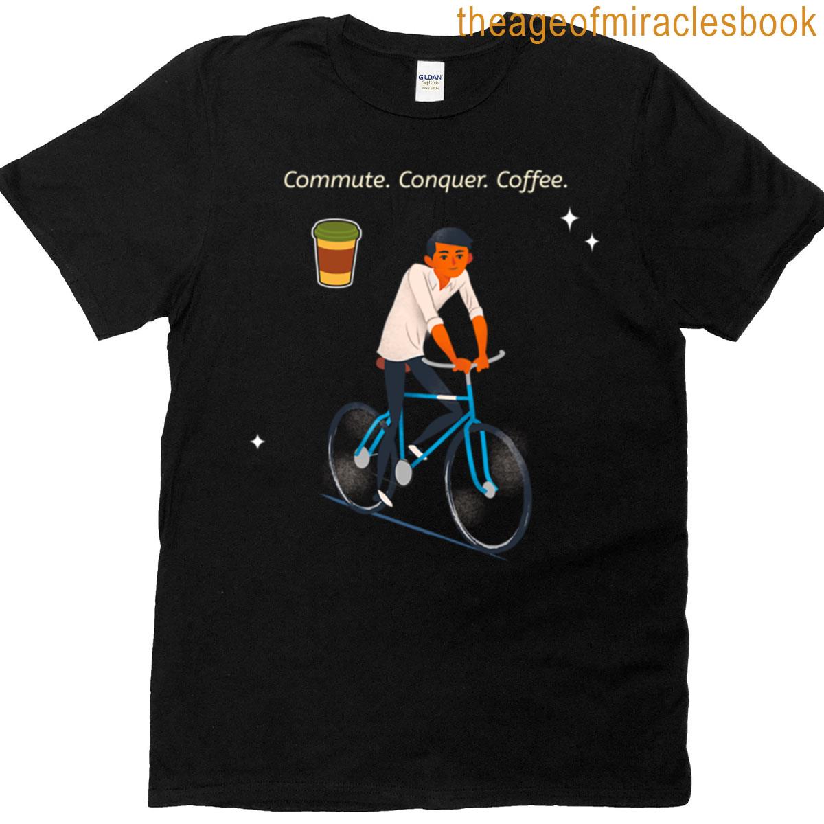 Commute Conquer Coffee T-shirt