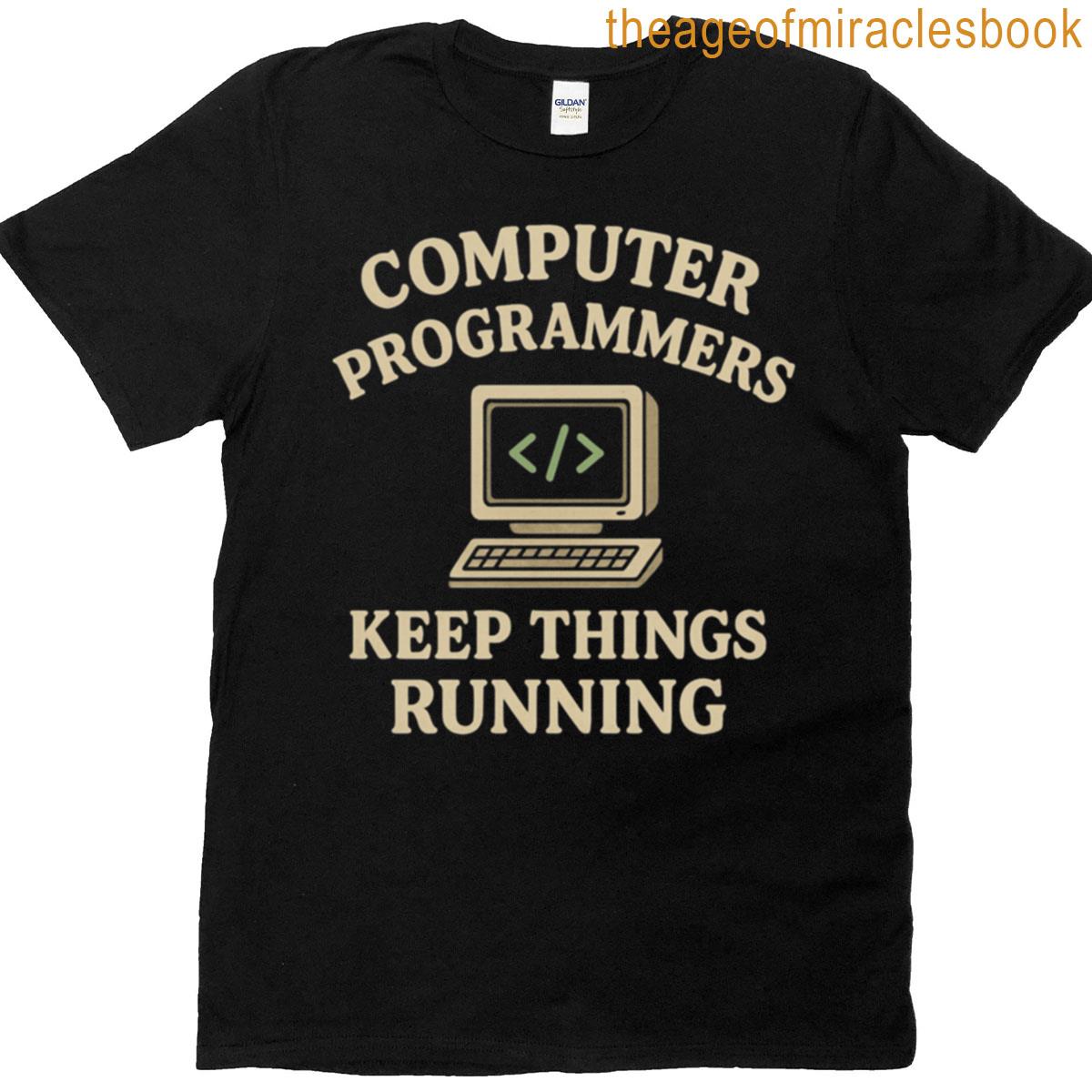 Computer Programmers Keep Things Running Coding Humor Design T-shirt