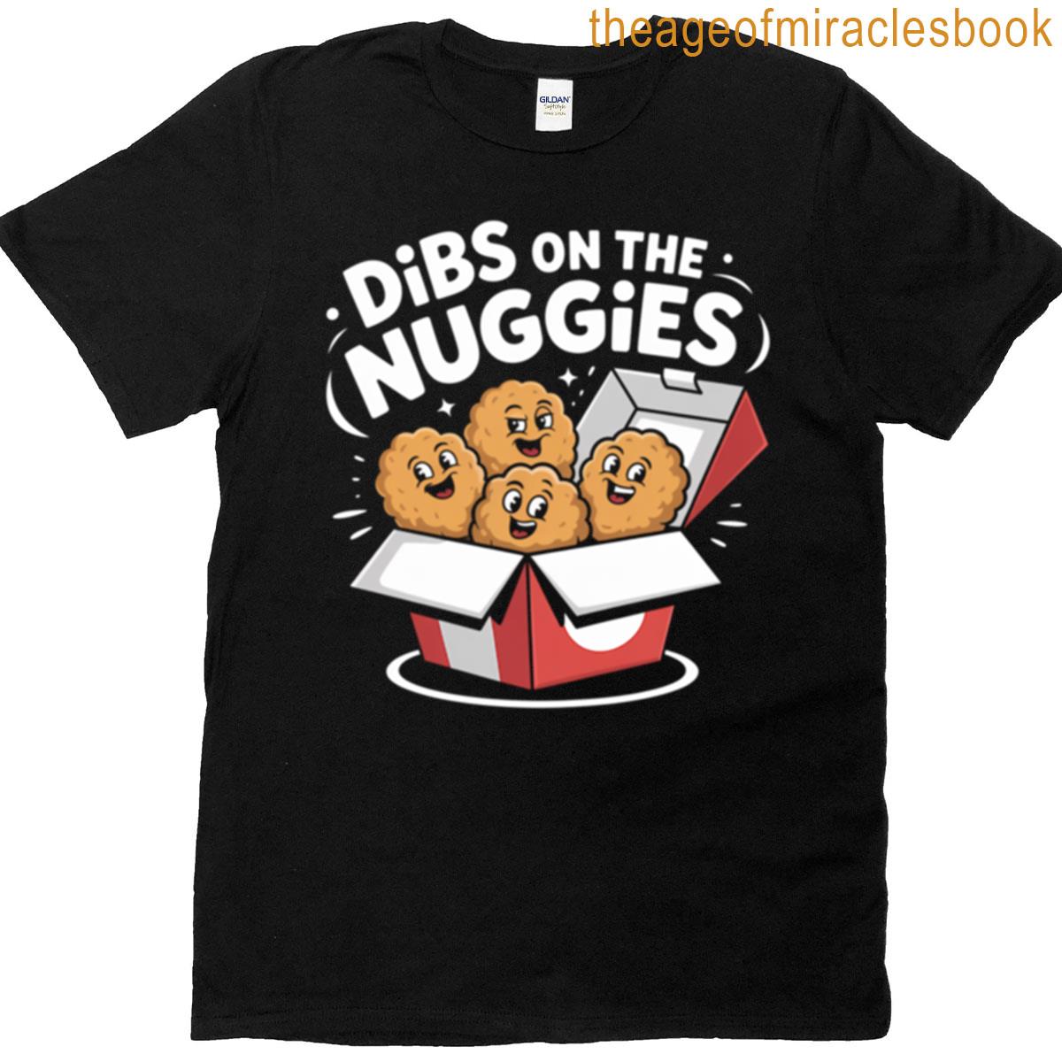 Dibs On The Nuggies T-shirt