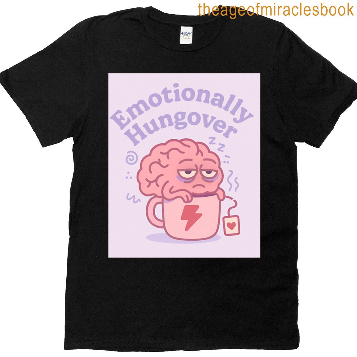 Emotionally Hungover The Struggle Is Real T-shirt