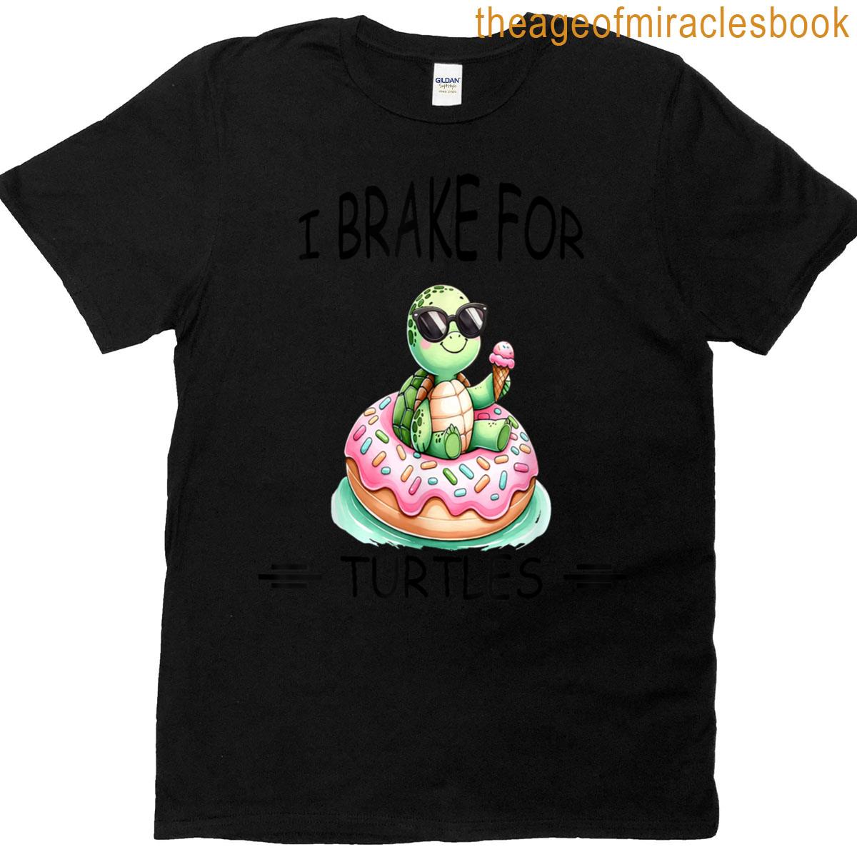 I Brake For Turtles Funny Turtle Lovers Gift T-shirt