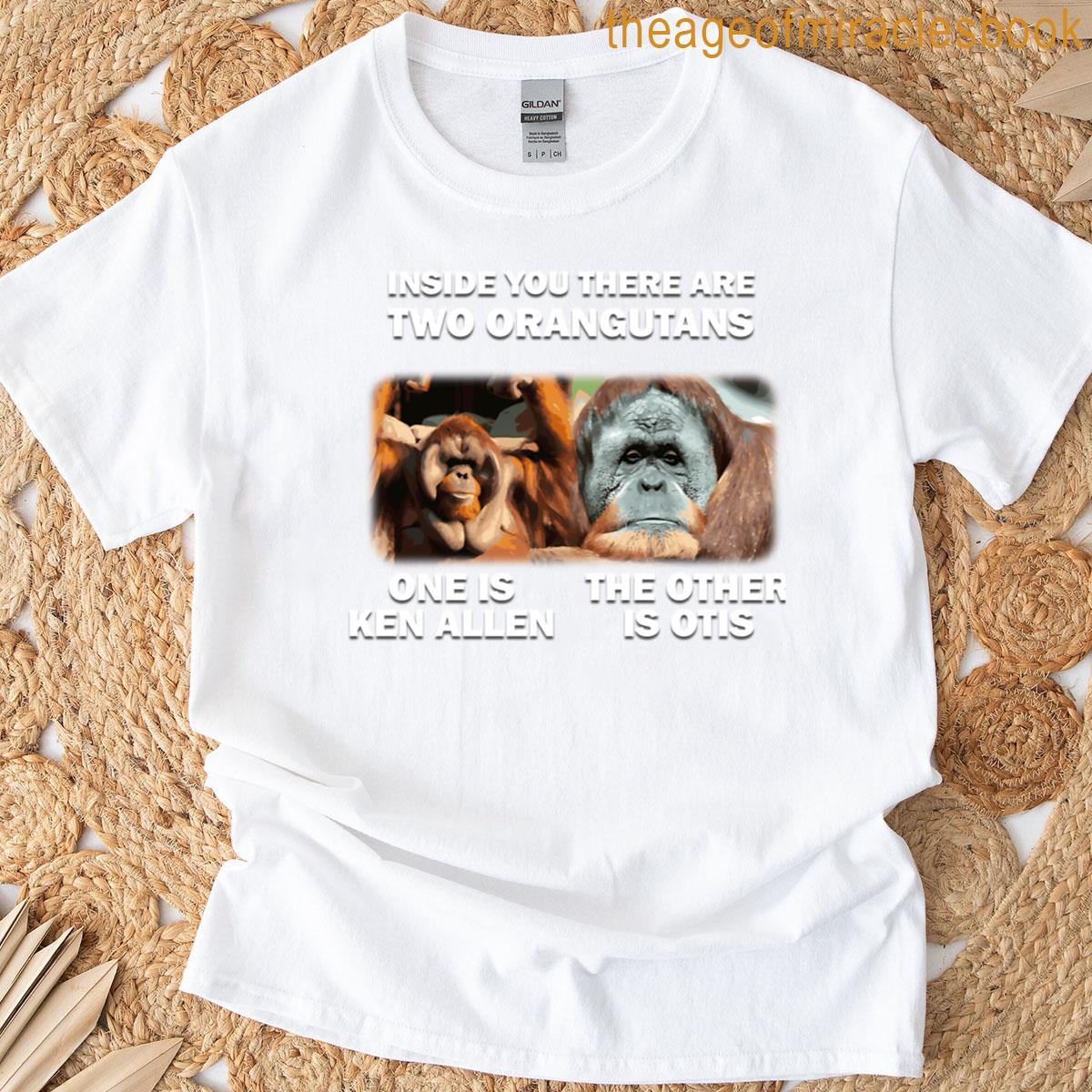 Inside You There Are Two Orangutans T-shirt