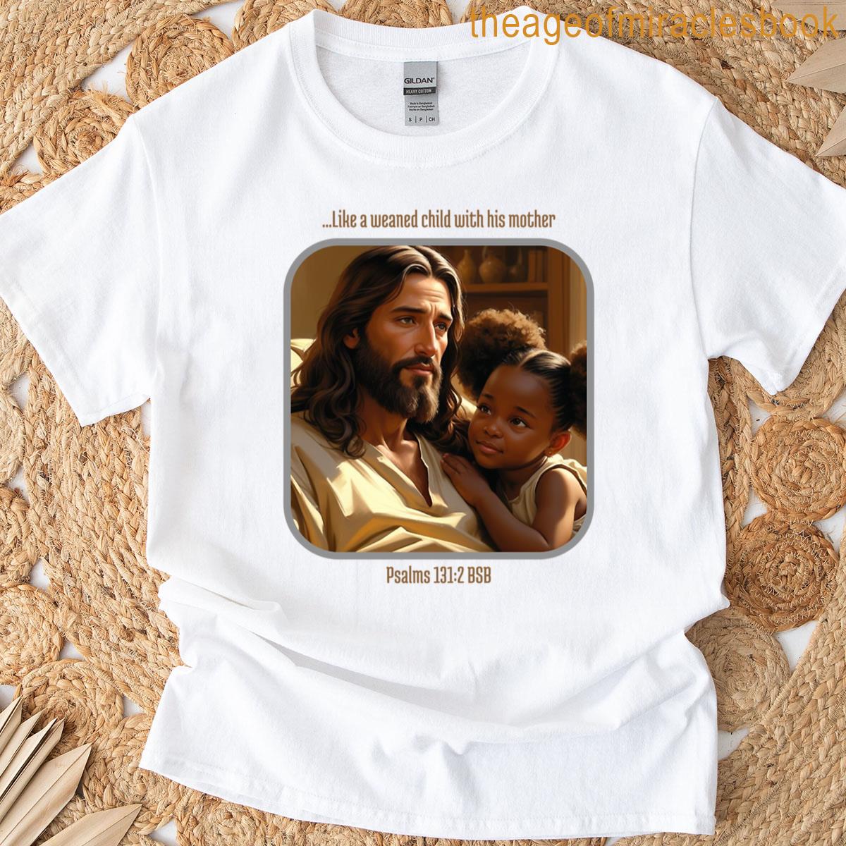 Like A Weaned Child 1 T-shirt