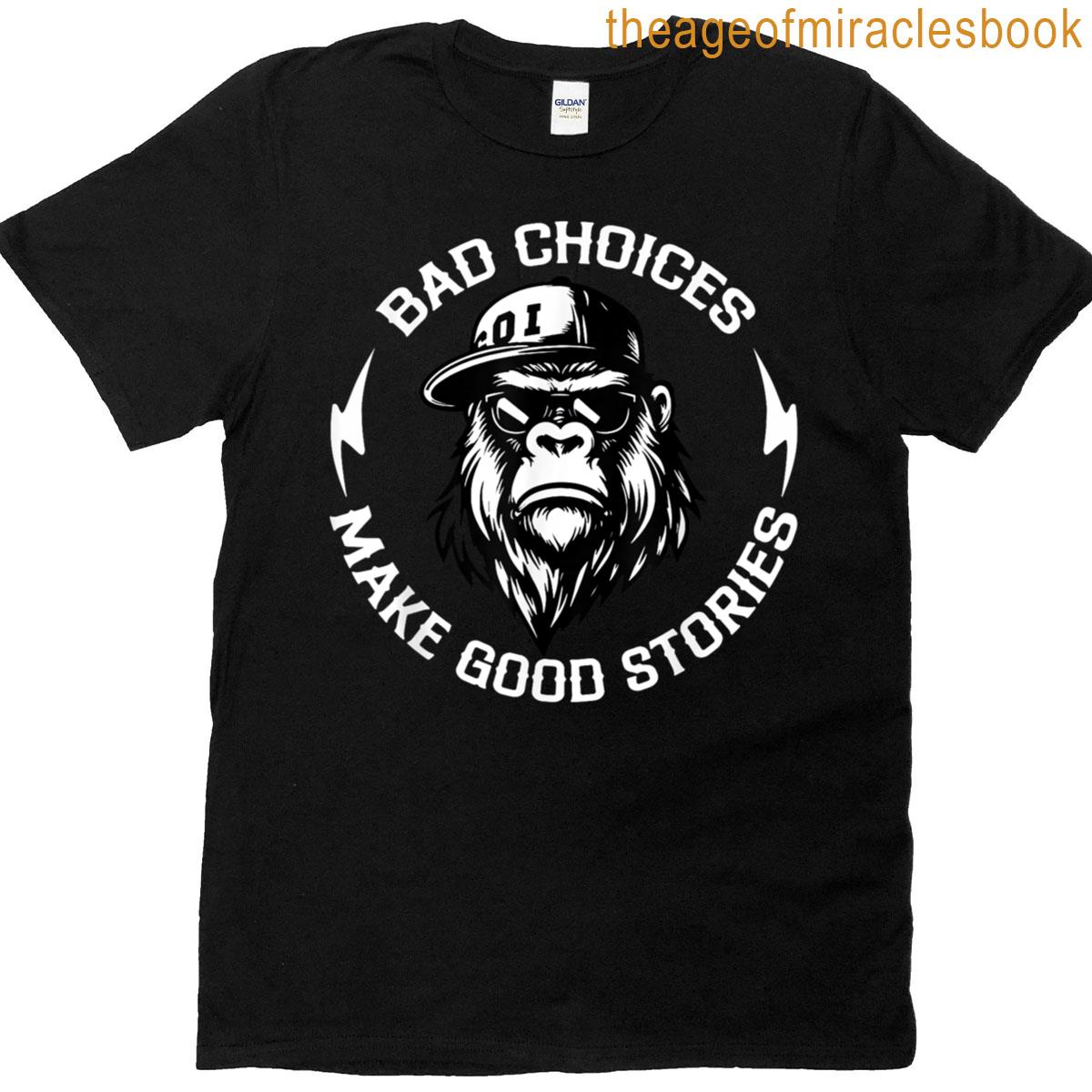 Monkey Bad Choices Make Good Stories T-shirt