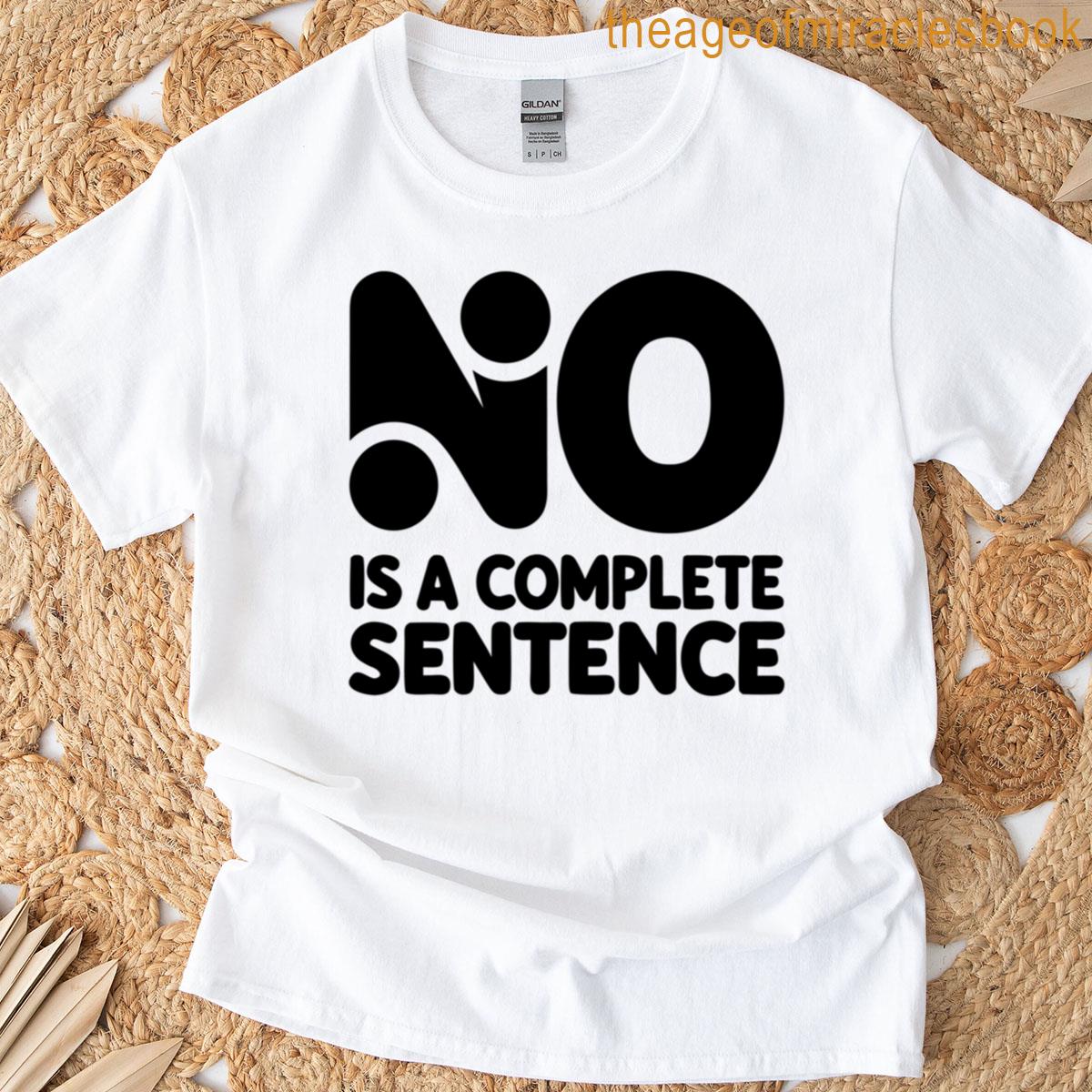 No Is A Complete Sentence Empowerment Quote T-shirt