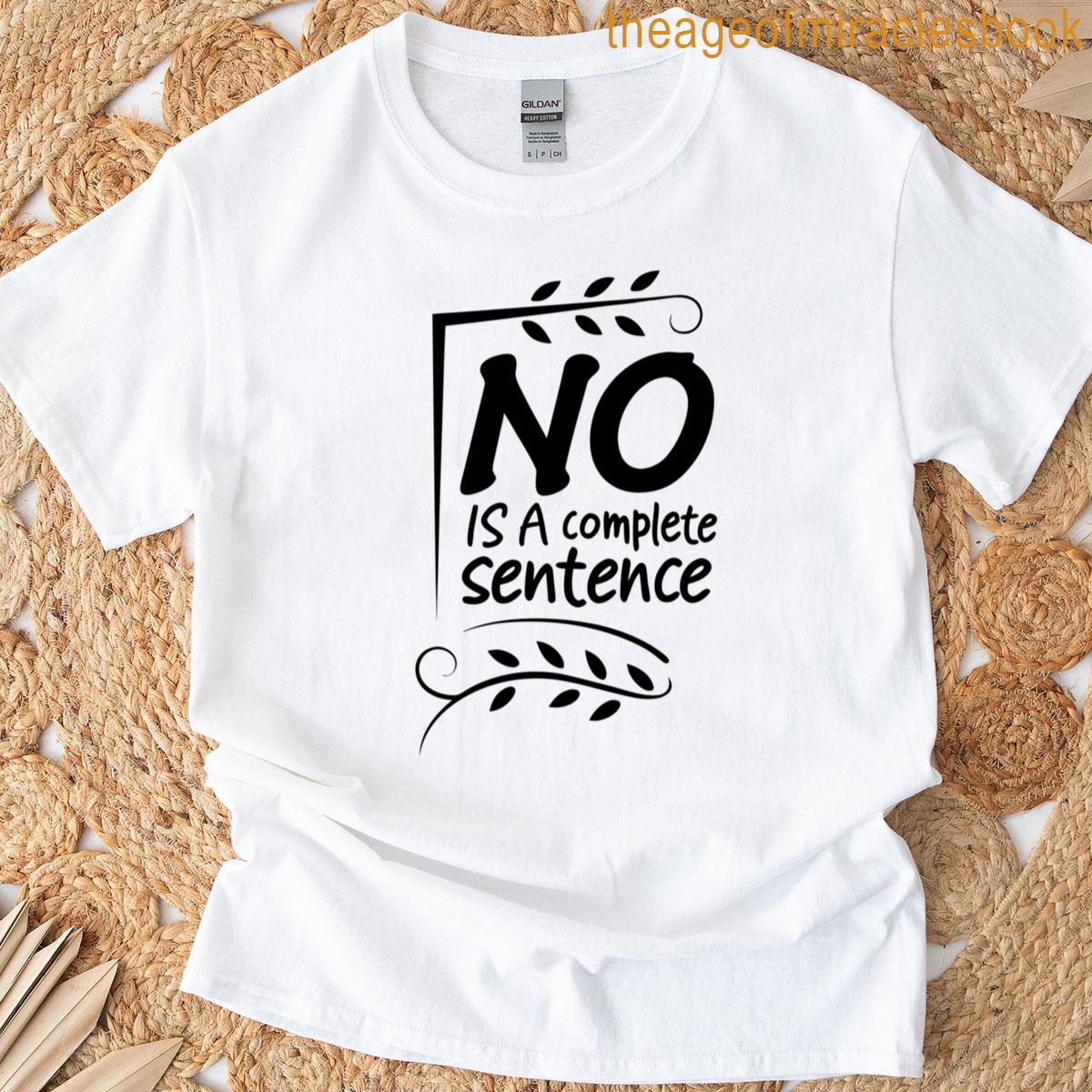 No Is A Complete Sentence T-shirt
