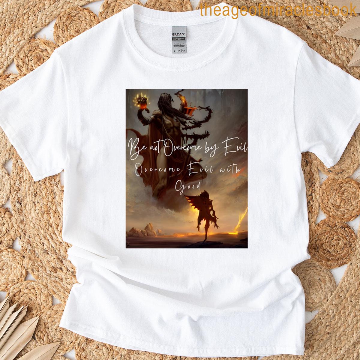 Overcome Evil With Good T-shirt