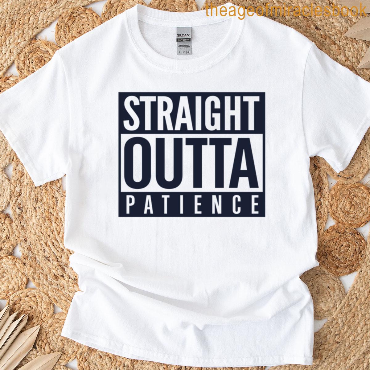 Straight Outta Patience T-shirt