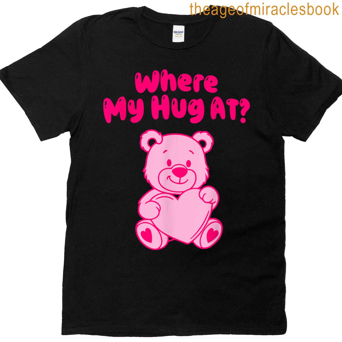 Where My Hug At T-shirt
