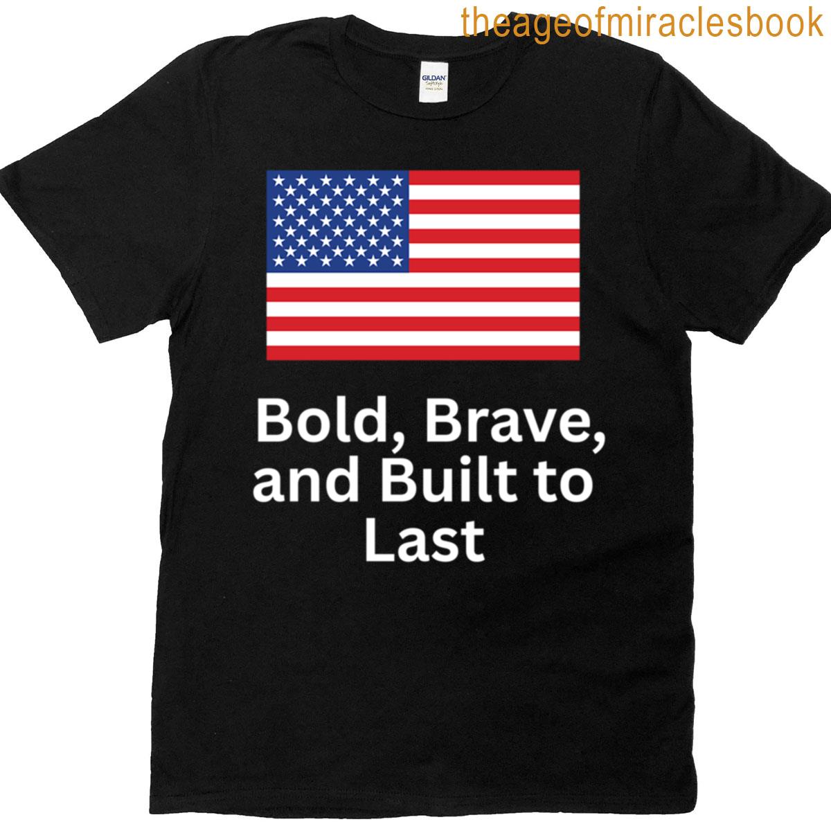 Bold Brave And Built To Last T-shirt