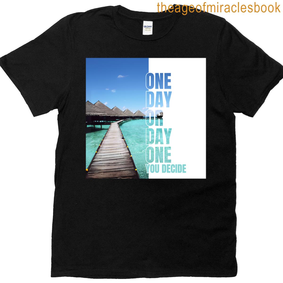 Day One Or One D T-shirt