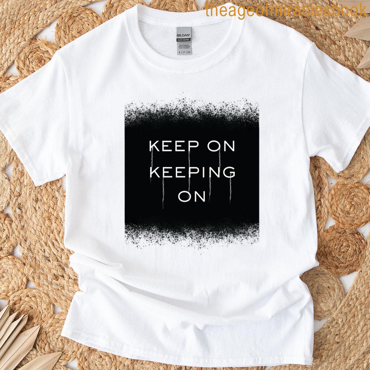 Keep On Keeping On T-shirt