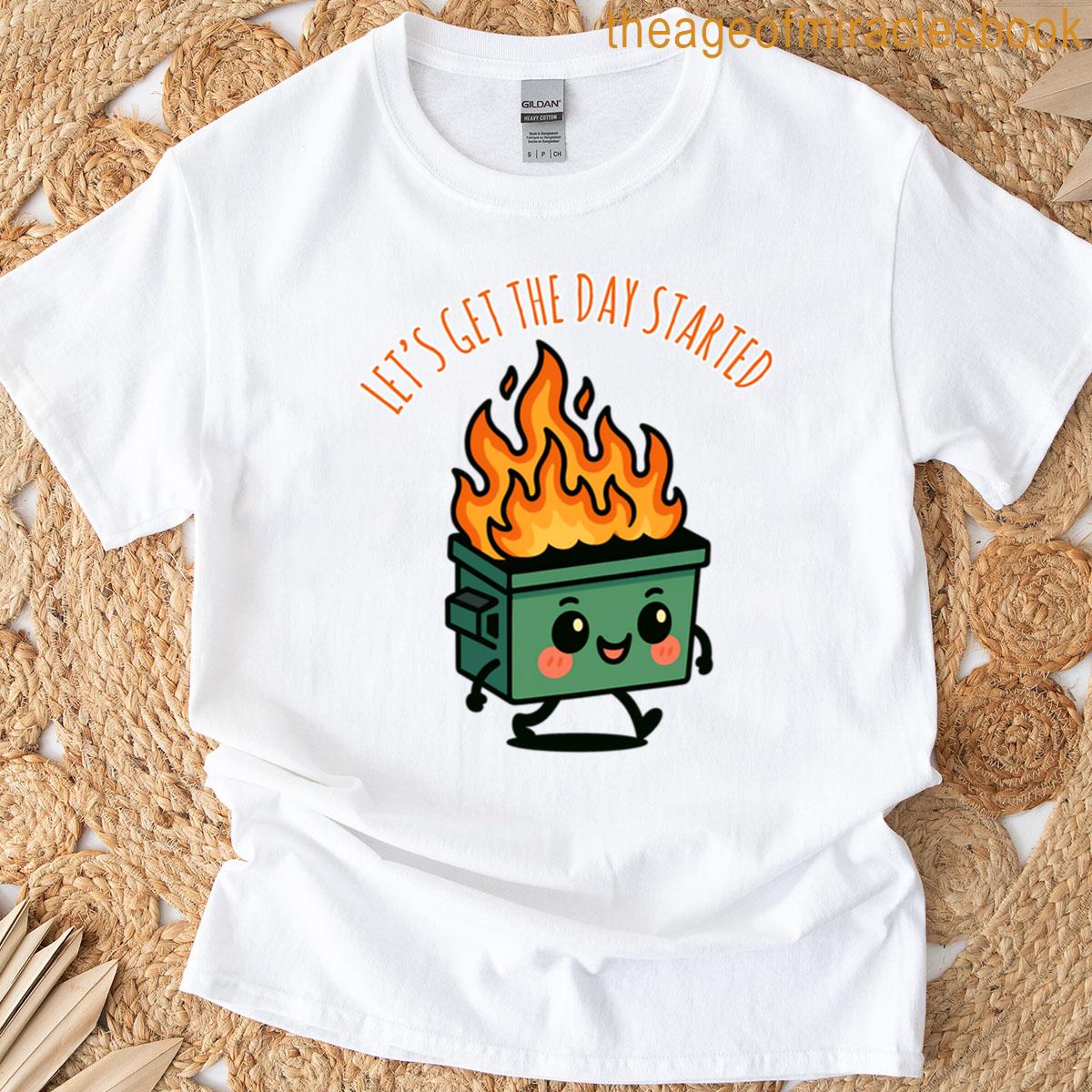 Lets Get The Day Started T-shirt