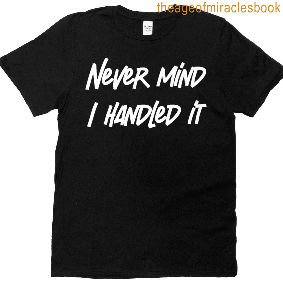 Never Mind I Handled It Funny Sarcastic Saying Premium T-shirt