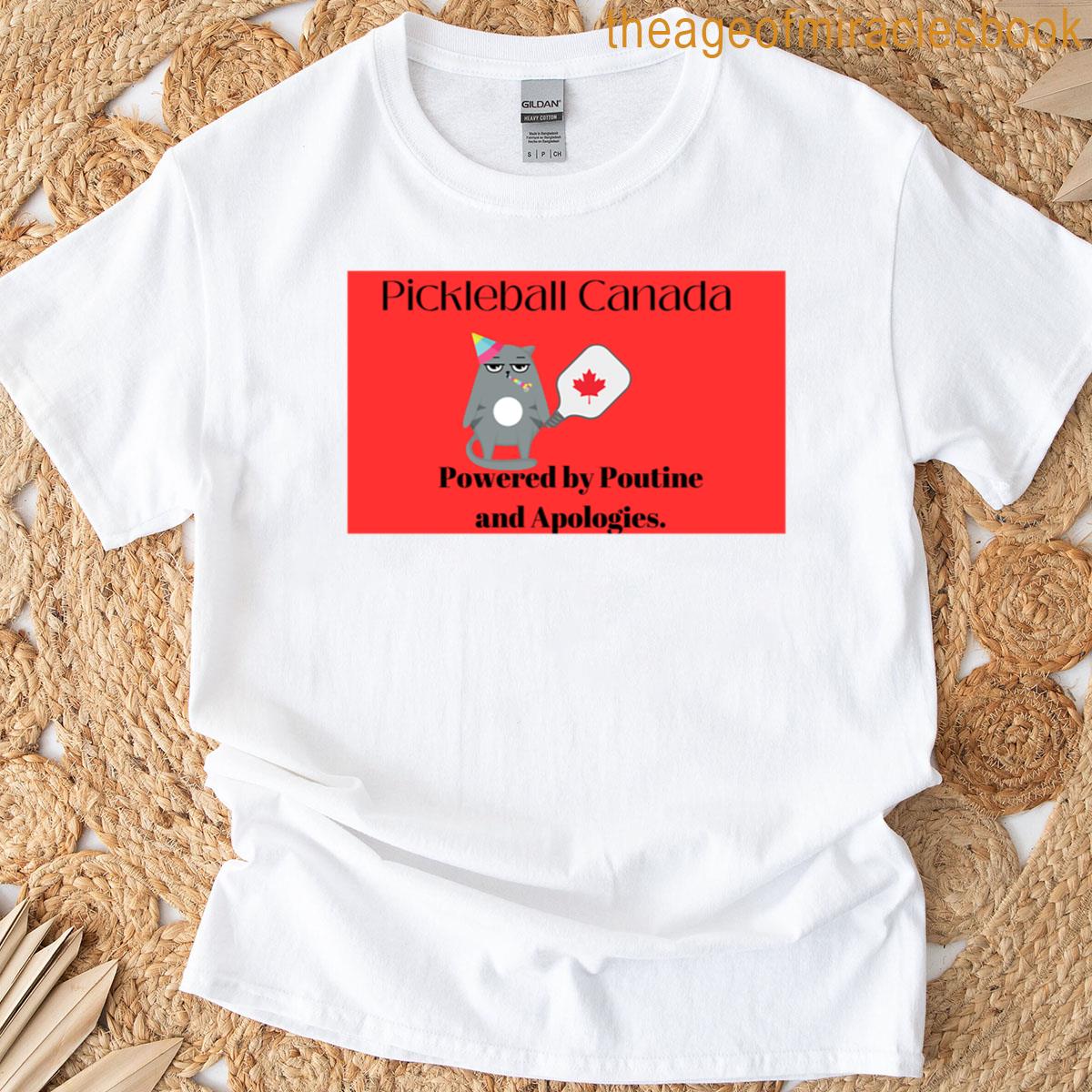 Pickleball Canada Powered By Poutine And Apologies T-shirt