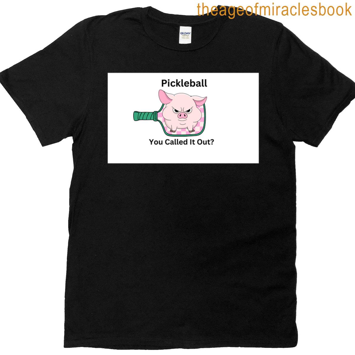 Pickleball You Called It Out T-shirt