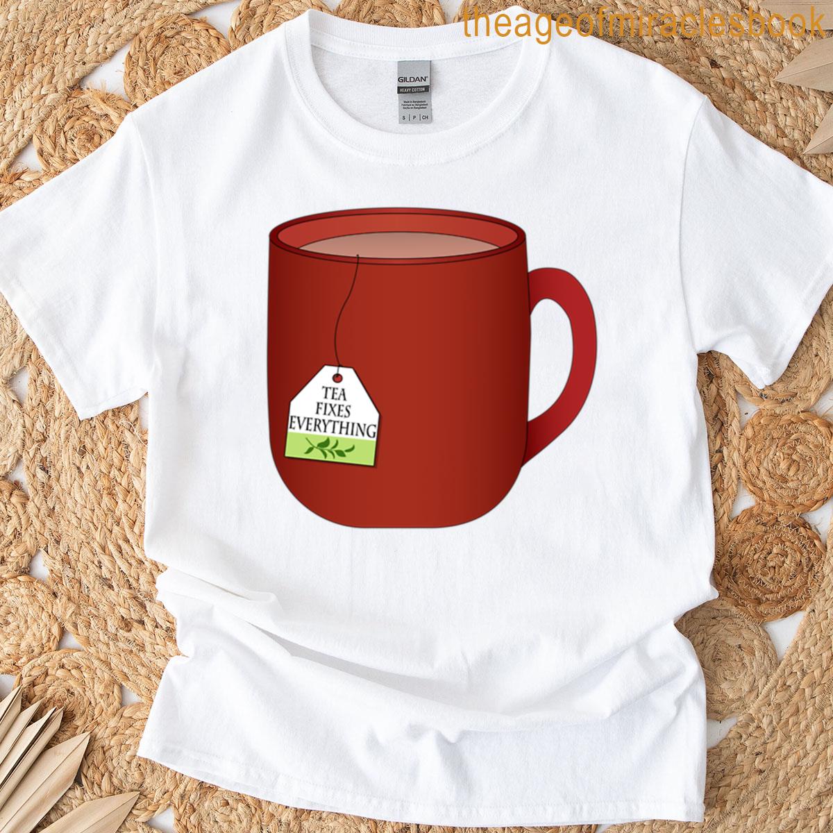 Tea Fixes Everything T-shirt