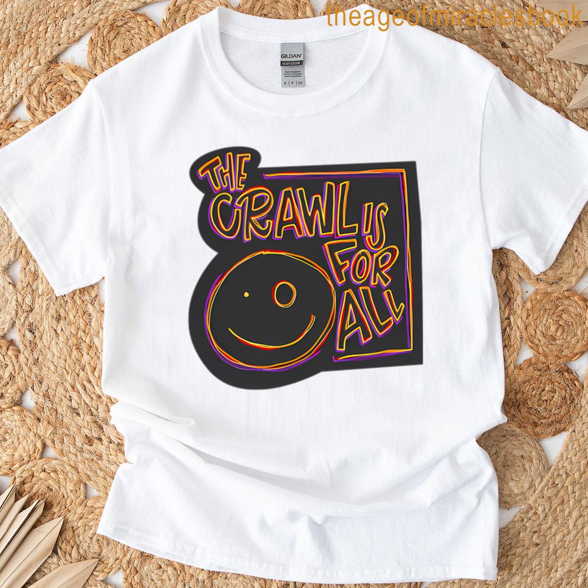 The Crawl Is For All T-shirt