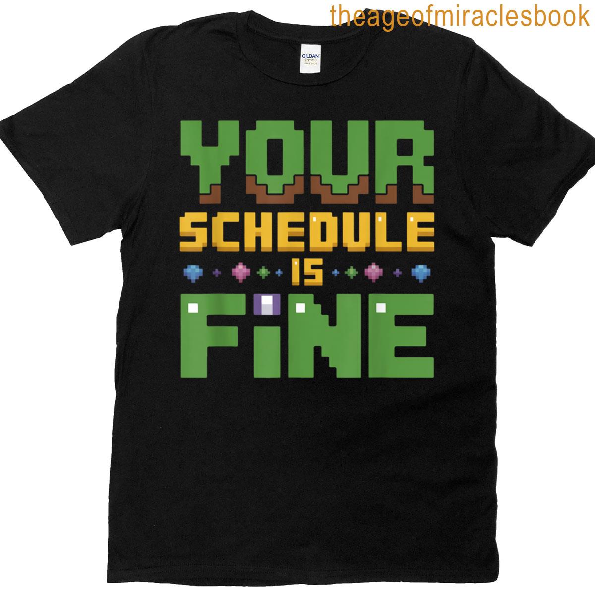 Your Schedule Is Fine T-shirt