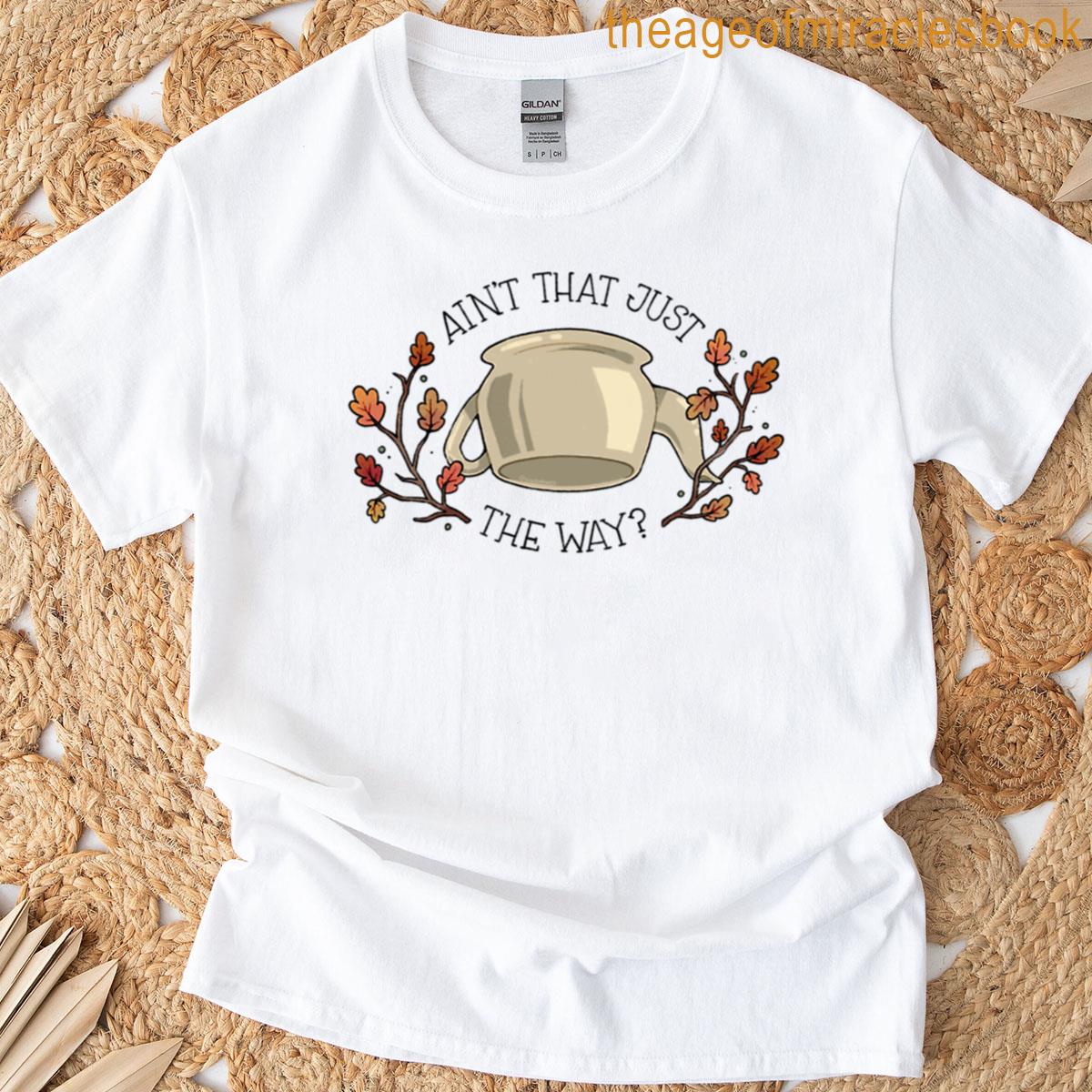 Aint That Just The Way T-shirt