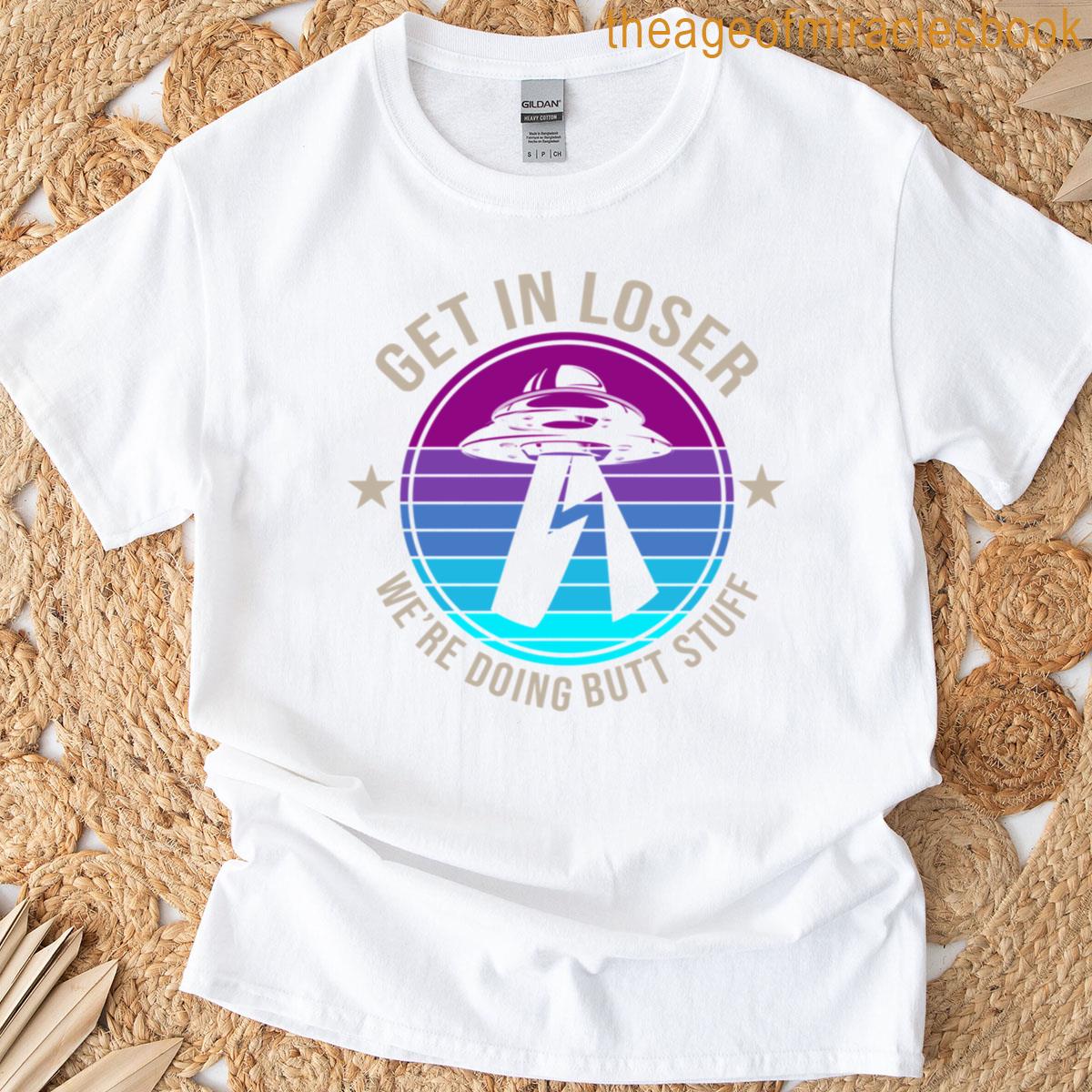 Get In Loser Were Doing Butt Stuff Funny Halloween T-shirt