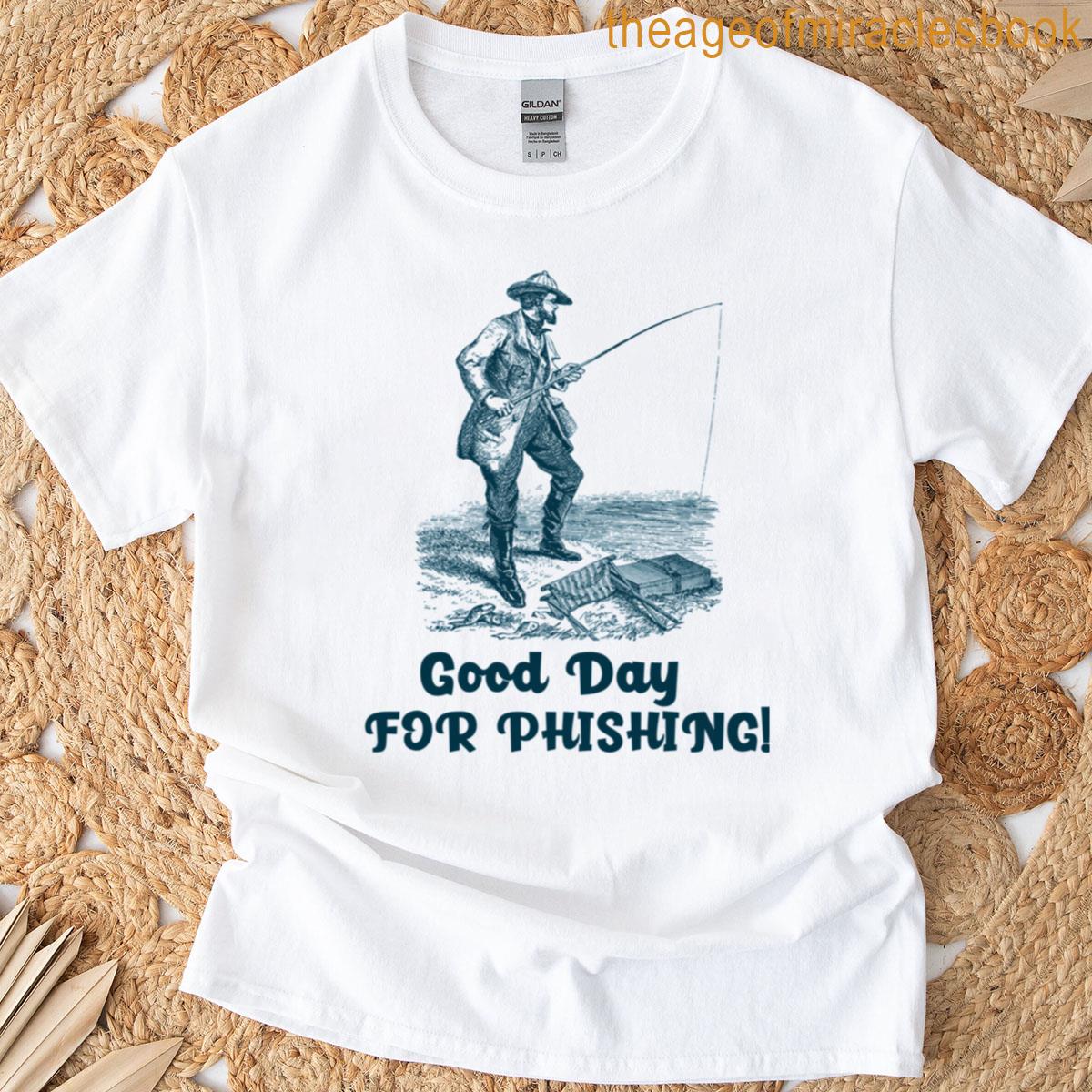 Good Day For Phishing T-shirt