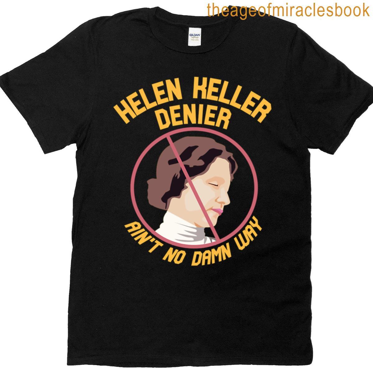Helen Keller Denier Aint No Damn Way T-shirt