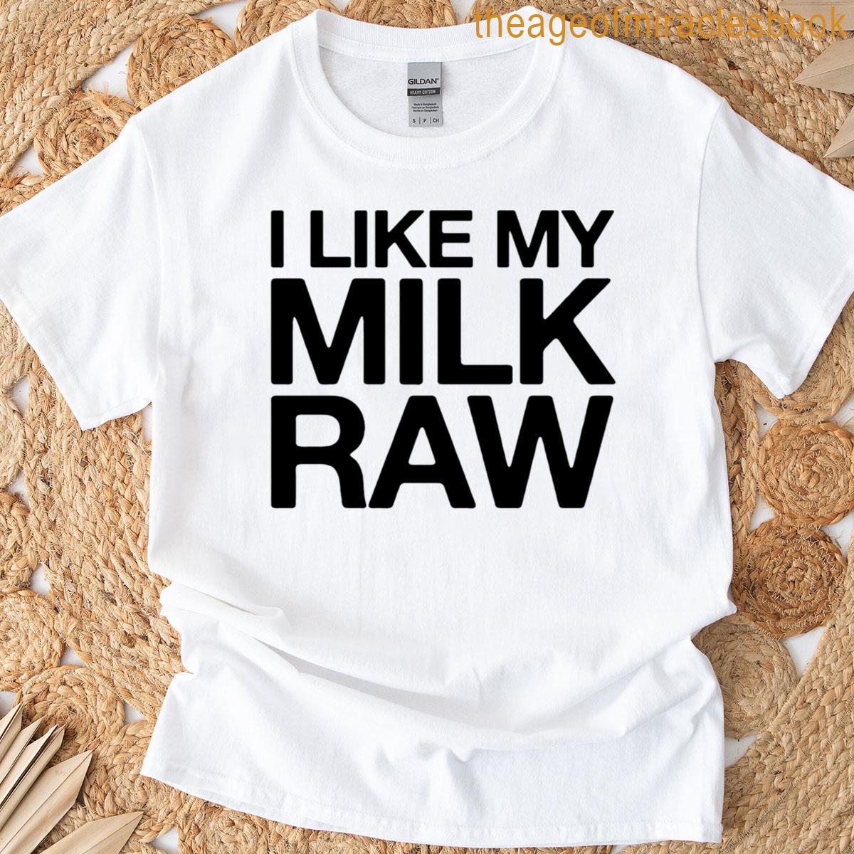 I Like My Milk Raw T-shirt