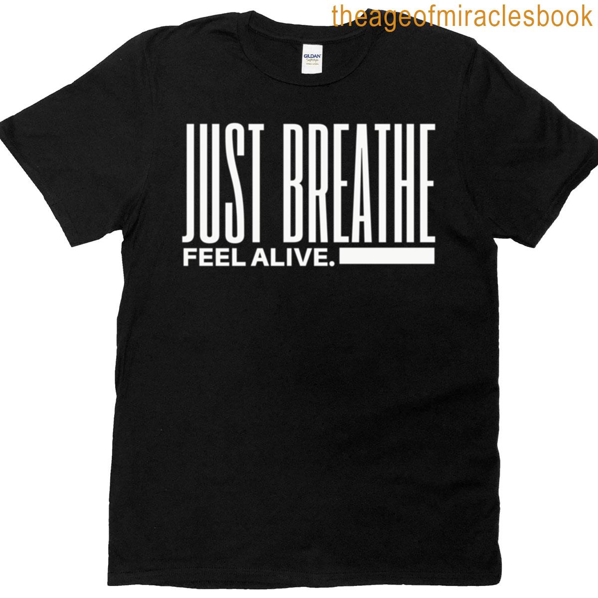 Just Breathe Feel Alive Minimalist Typography T-shirt