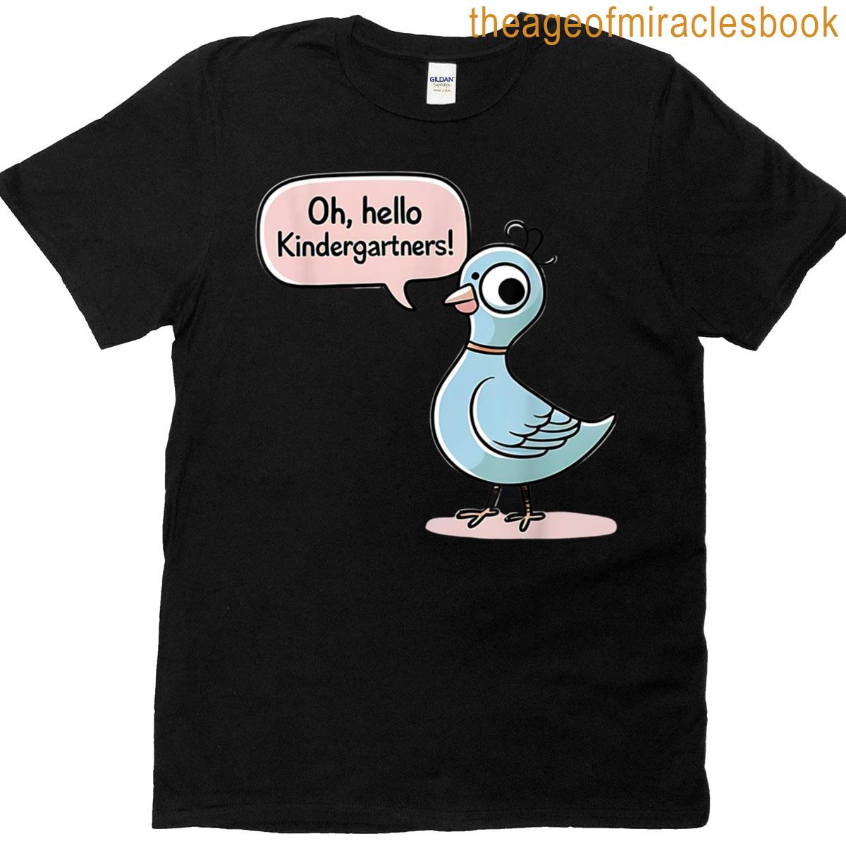 Kindergarten Bird Humor Oh Hello Kindergartners Tee T-shirt