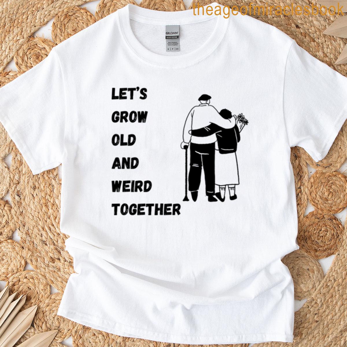 Lets Grow Old And Wierd Together Oversized T-shirt