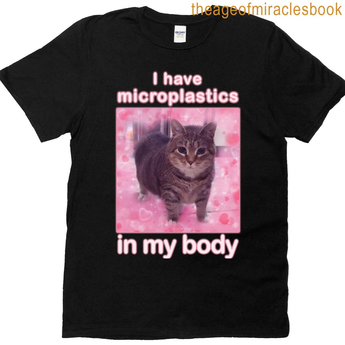Microplastics In Body Funny Cat Meme Gifts T-shirt