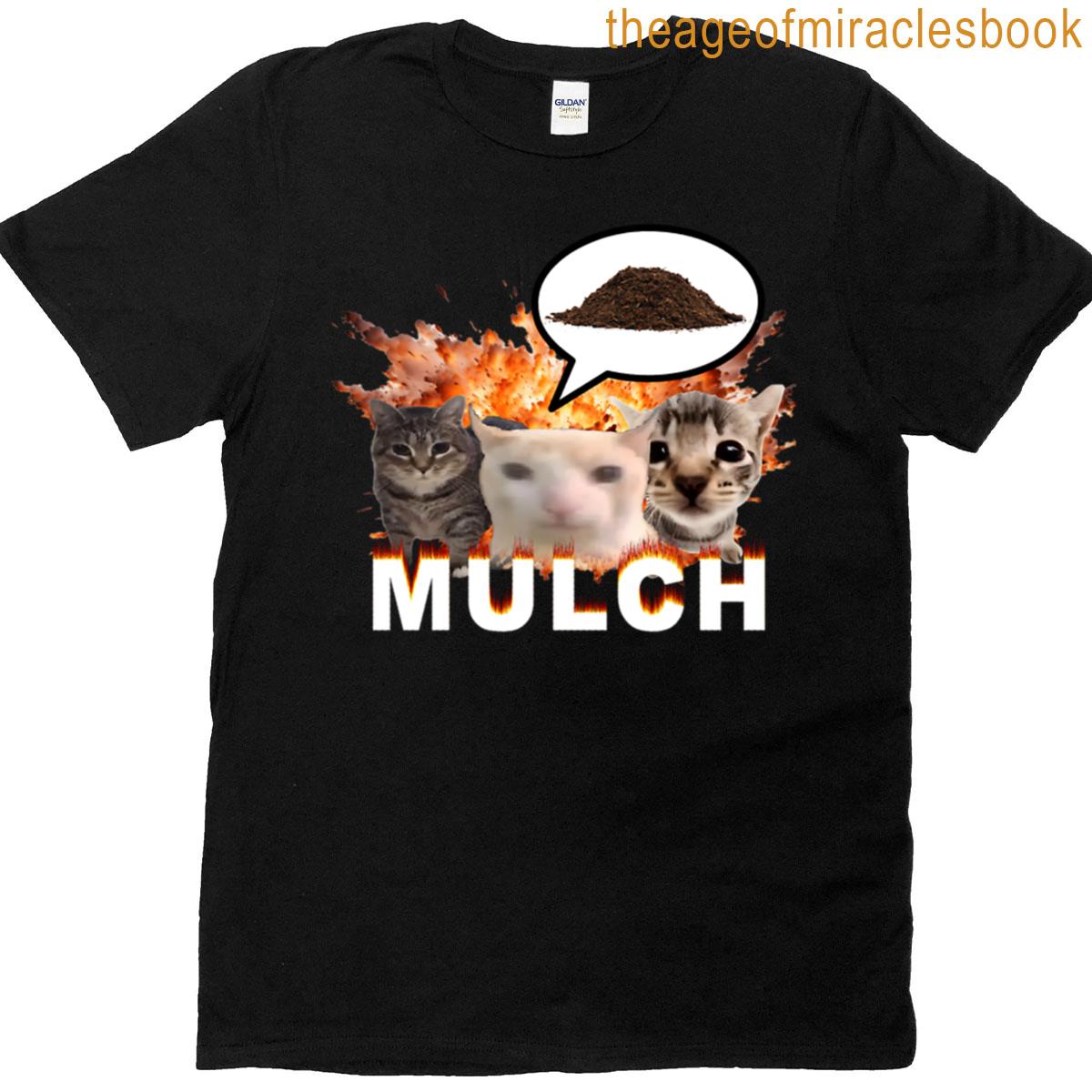 Mulch Funny Cat Meme T-shirt