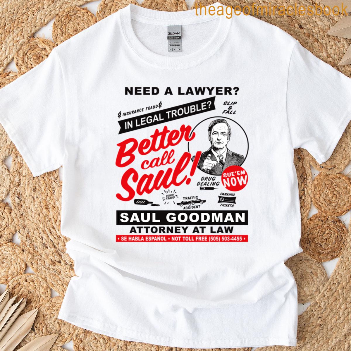 Need A Lawyer Then Call Saul T-shirt