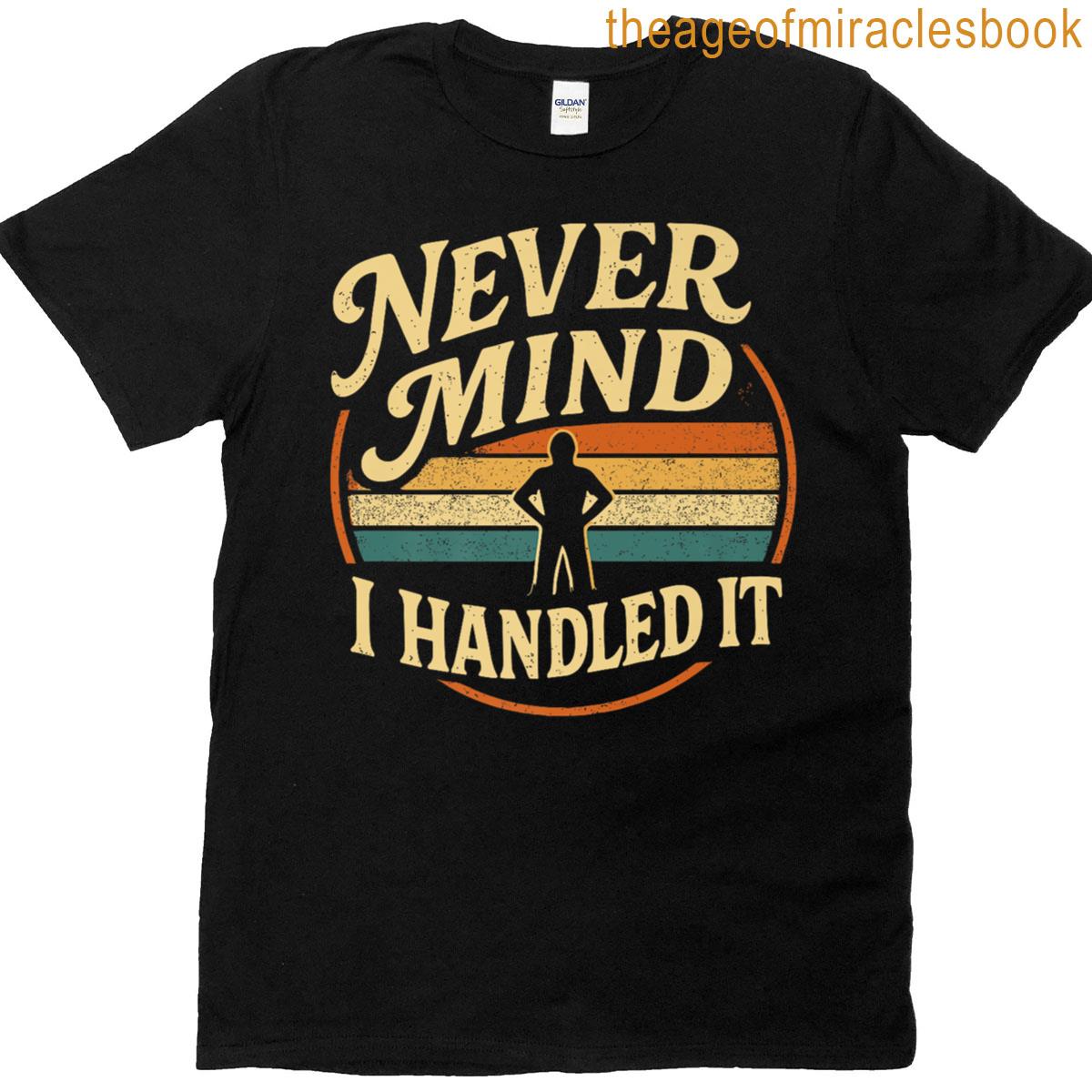 Never Mind I Handled It Funny Sarcastic Sayings Premium T-shirt
