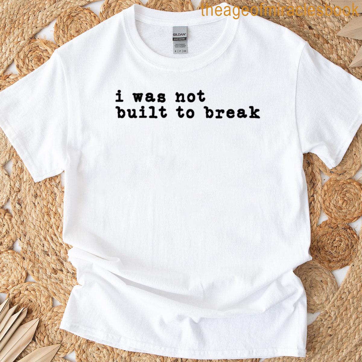 Not Built To Break T-shirt