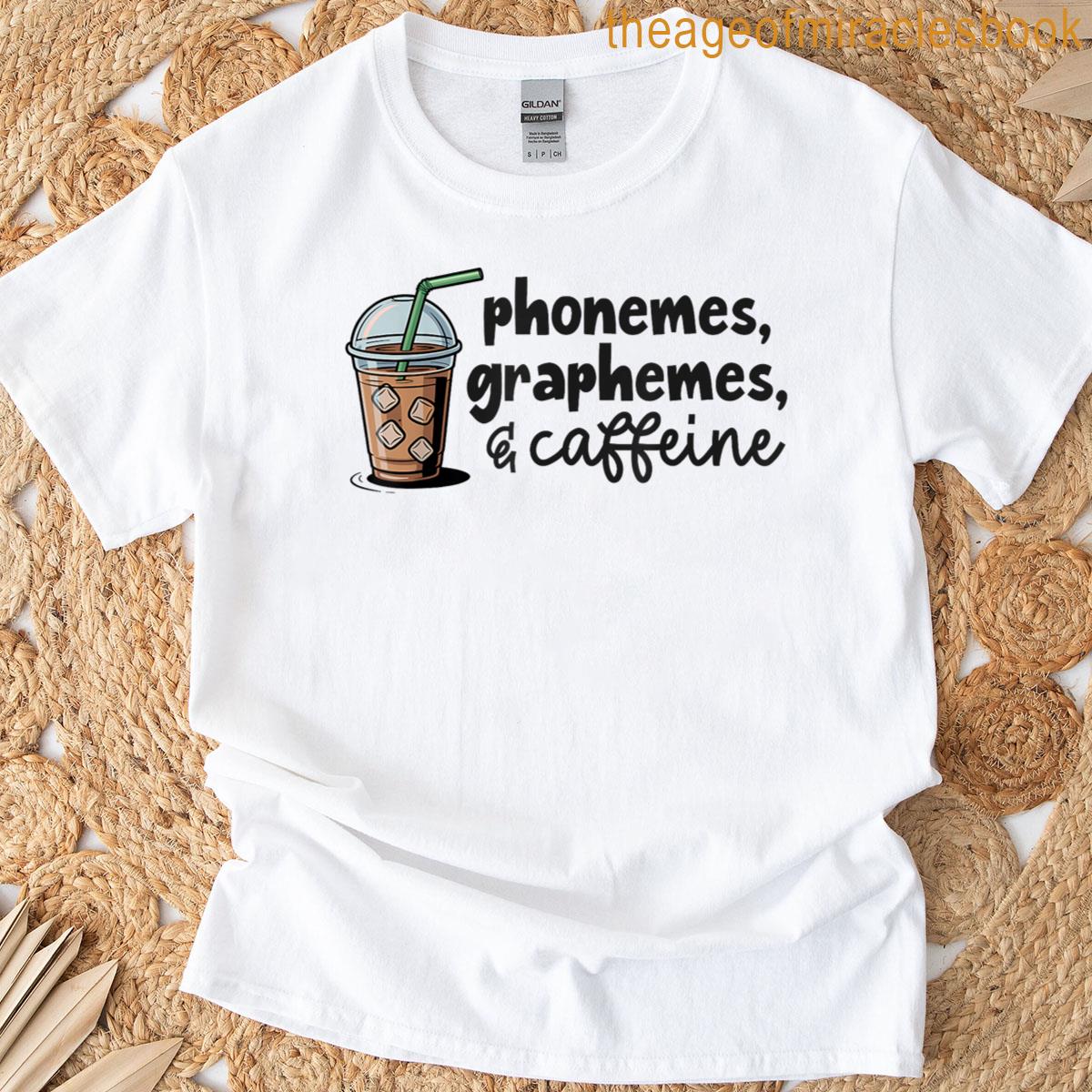 Phonemes Graphemes And Caffeine Funny Reading Back To School T-shirt