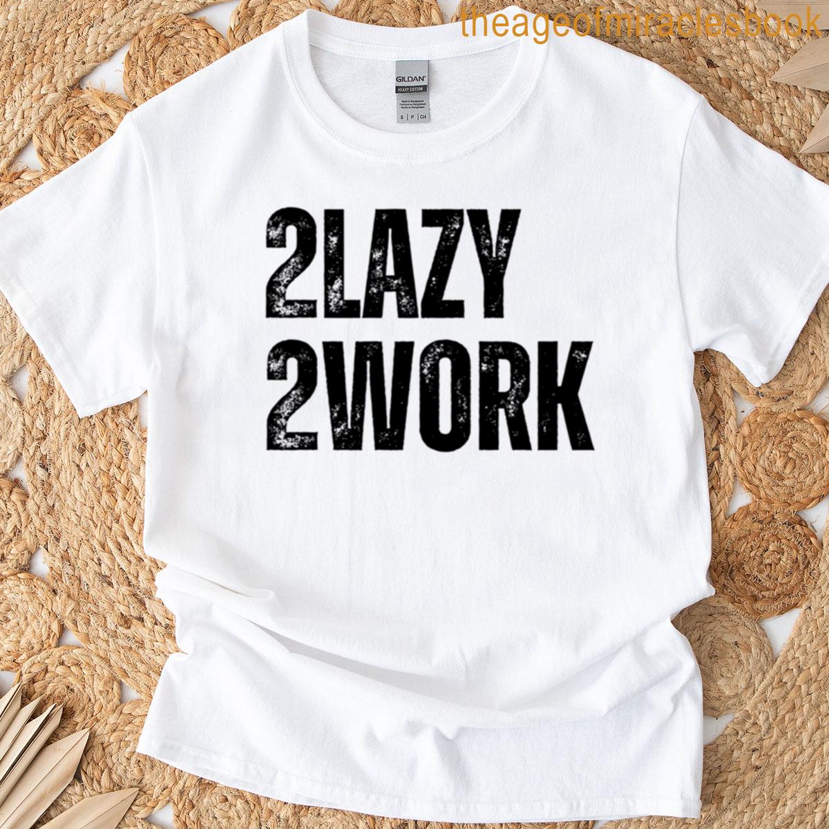 Sarcastic Bold Text Tees 2 Lazy 2 Work Premium T-shirt