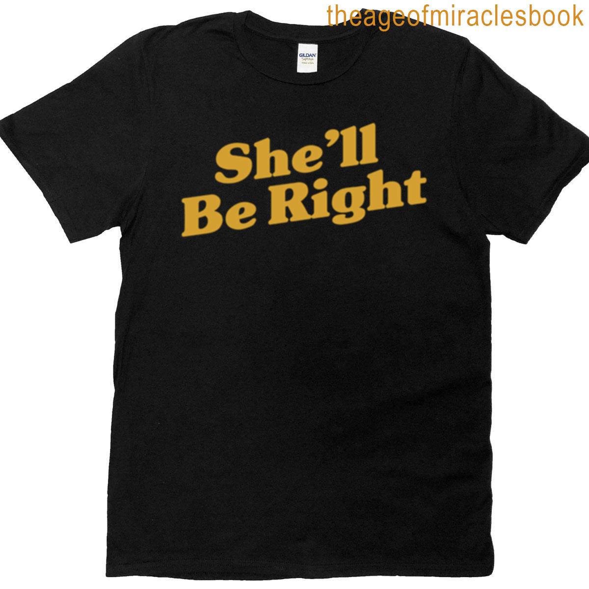 Shell Be Right T-shirt