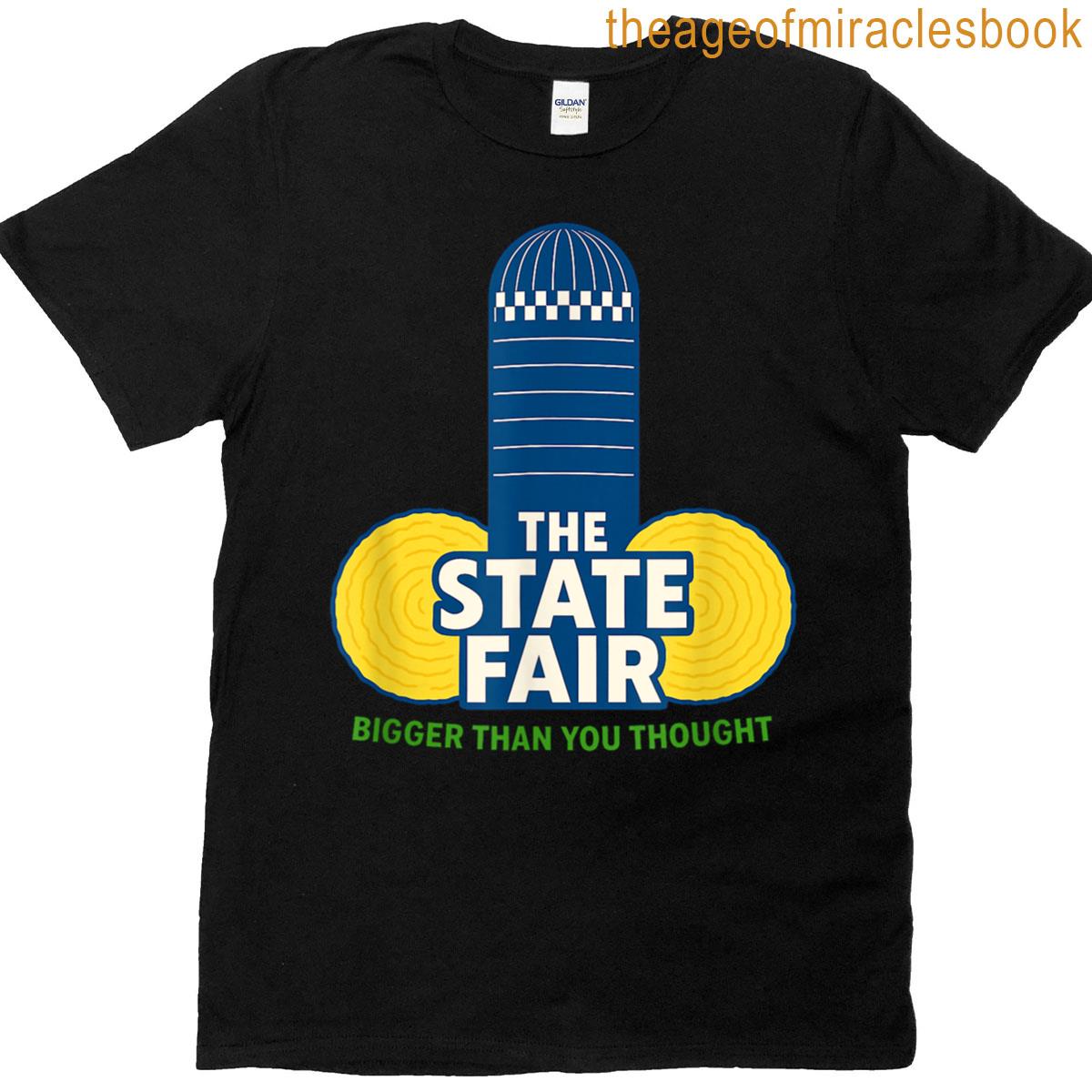 The State Fair Bigger Than You Thought T-shirt
