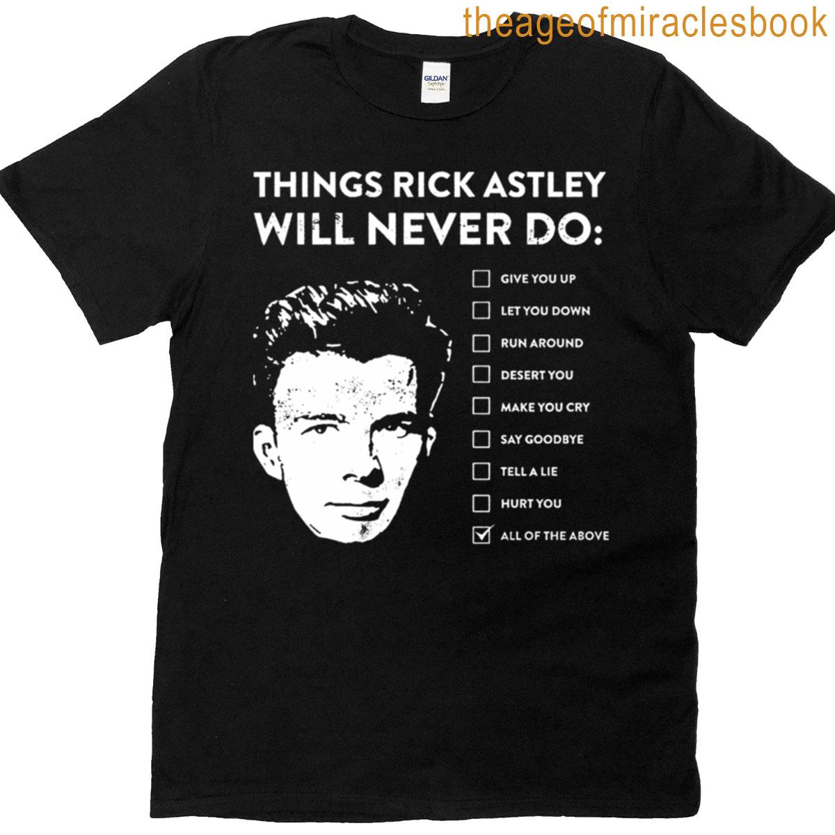 Things Rick Astley Will Never Do T-shirt