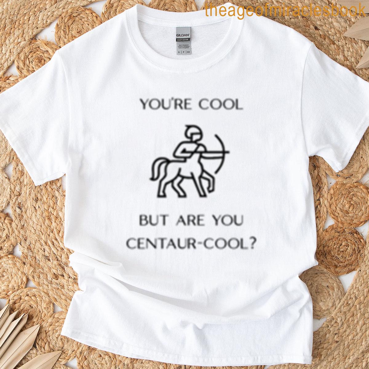 Youre Cool But Are You Centaur-cool Corner Placement T-shirt