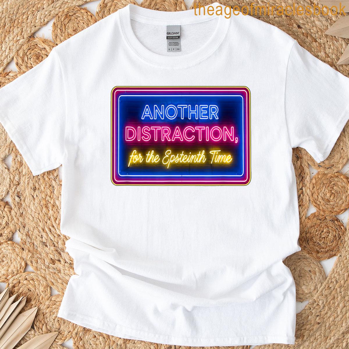 Another Distraction For The Epsteinth Time T-shirt