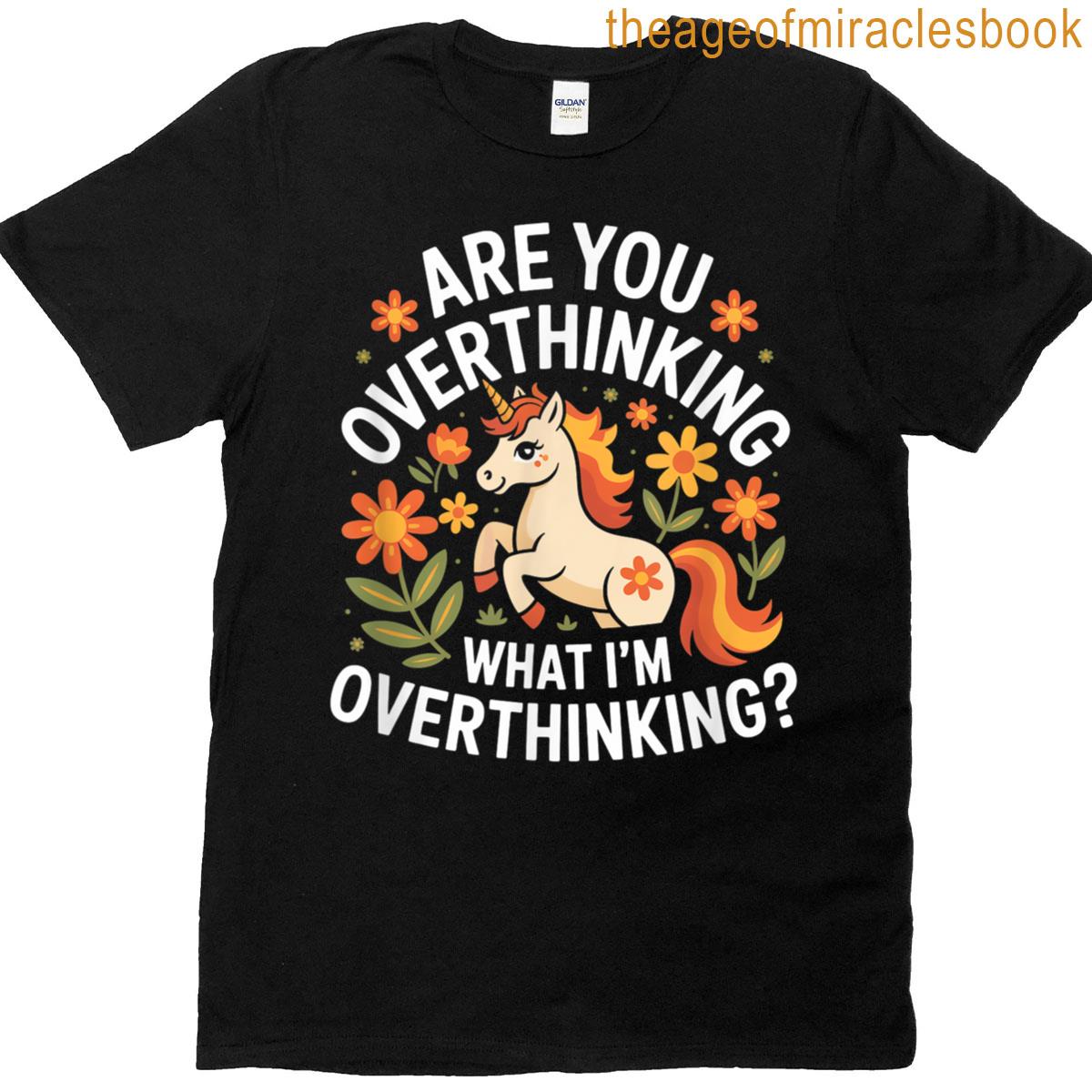 Are You Overthinking What Im Overthinking T-shirt