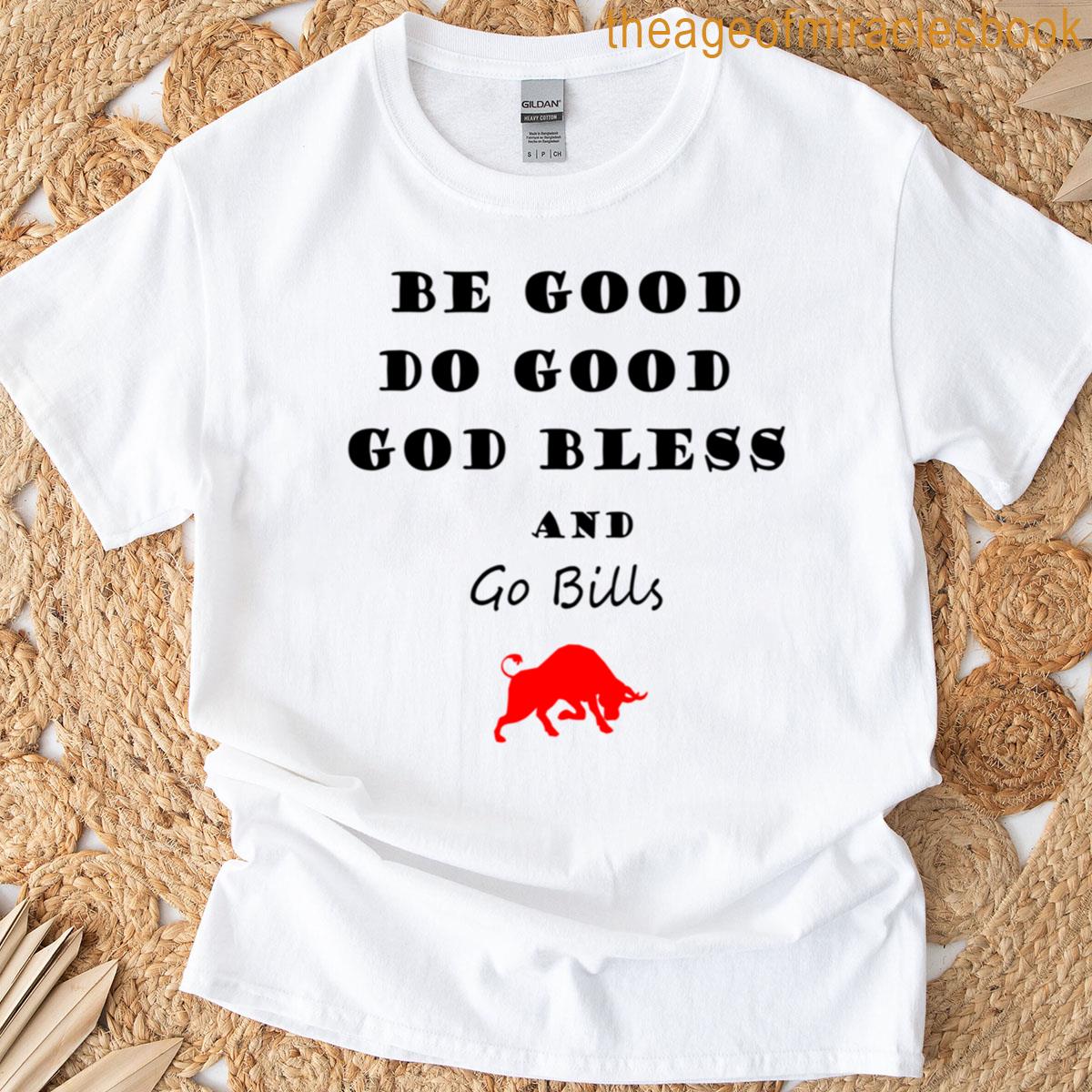Be Good Do Good God Bless Go Bills T-shirt