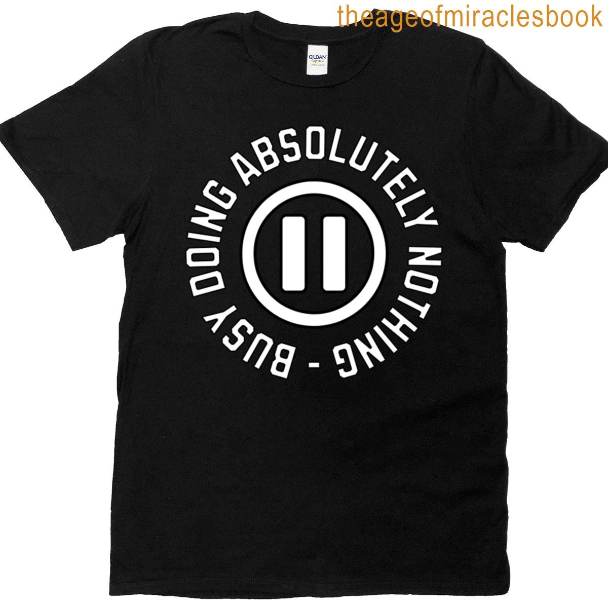 Busy Doing Absolutely Nothing T-shirt