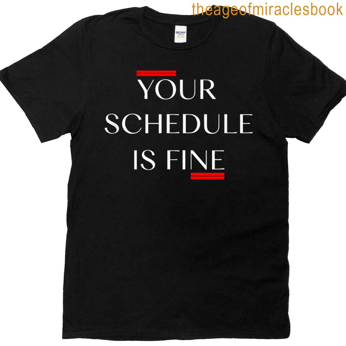 Clean Typography Humor Tee Your Schedule Is Fine T-shirt