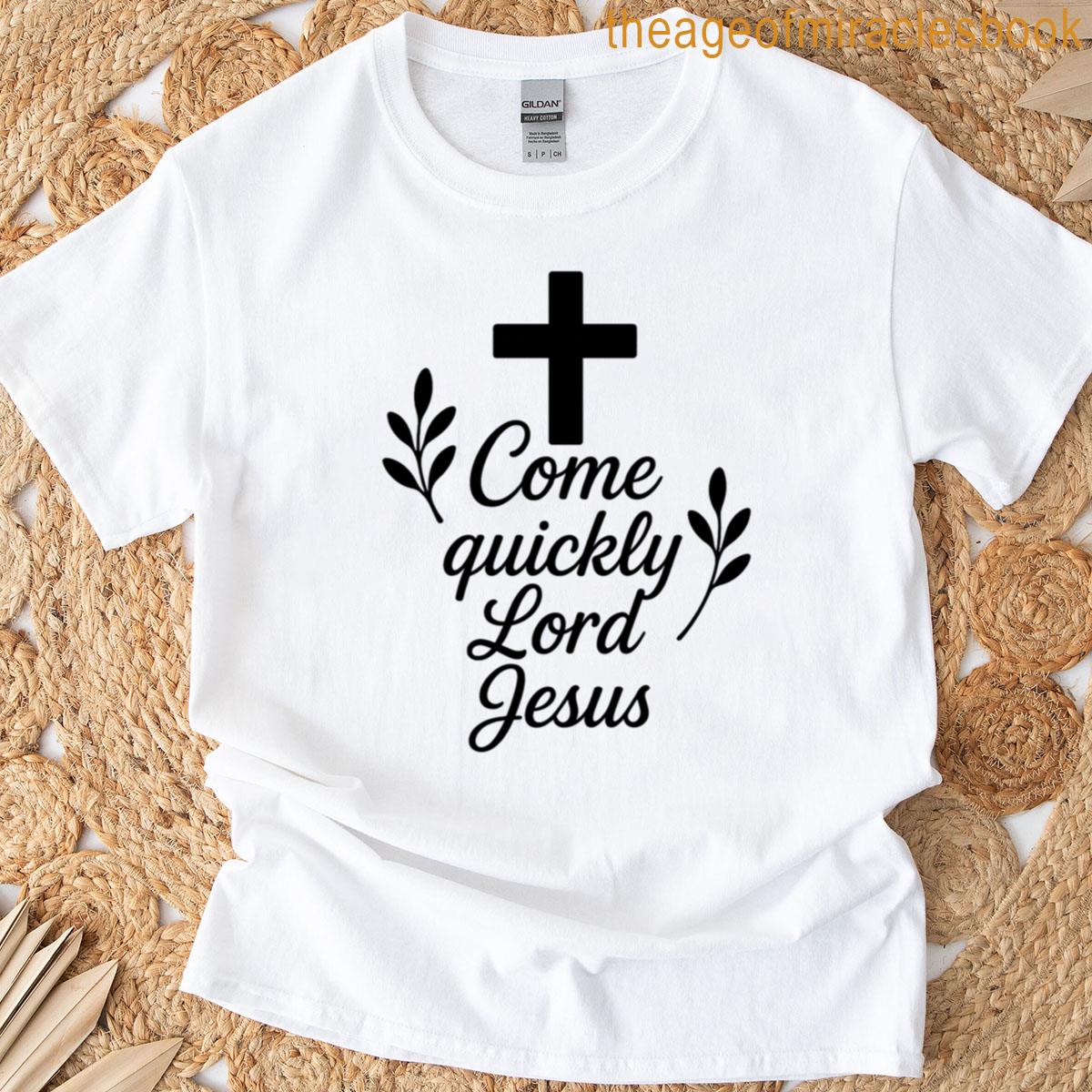Come Quickly Lord Jesus T-shirt