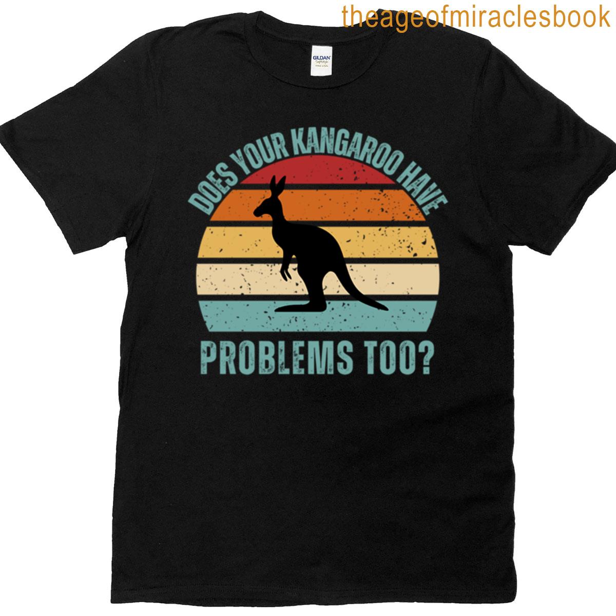 Does Your Kangaroo Have Problems Too Funny Animal Humor T-shirt
