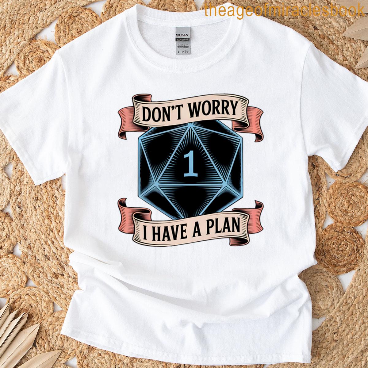 Dont Worry I Have A Plan – Critical Fail Dnd T-shirt